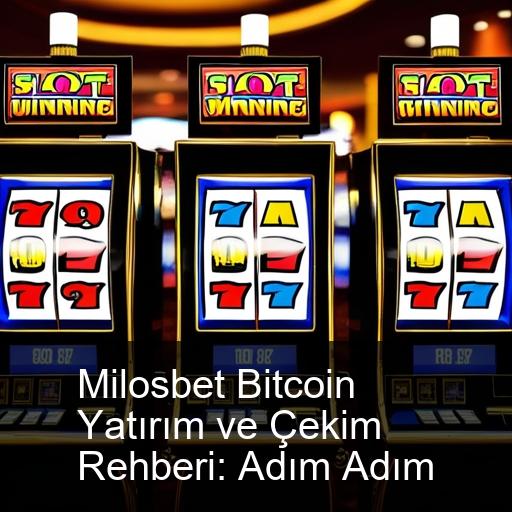 Milosbet Bitcoin Yatırım ve Çekim Rehberi: Adım Adım